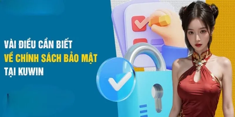 Đôi nét thông tin về chính sách bảo mật kuwin