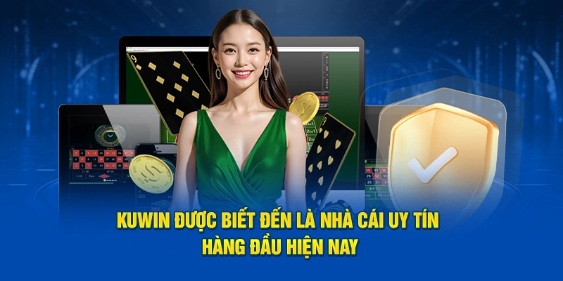 Kuwin được biết đến là nhà cái uy tín hàng đầu hiện nay