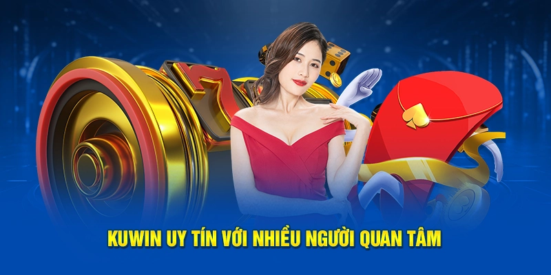 Kuwin uy tín với nhiều người quan tâm