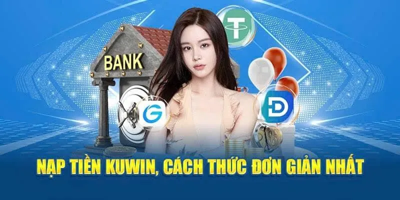 Nạp tiền Kuwin qua ngân hàng được nhiều người lựa chọn