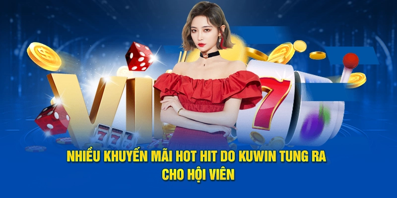 Nhiều khuyến mãi hot hit do Kuwin tung ra cho hội viên