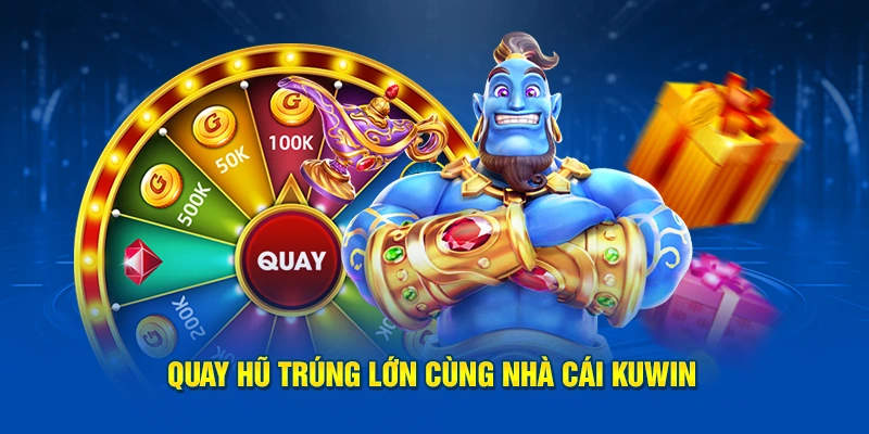 Quay hũ trúng lớn cùng nhà cái Kuwin