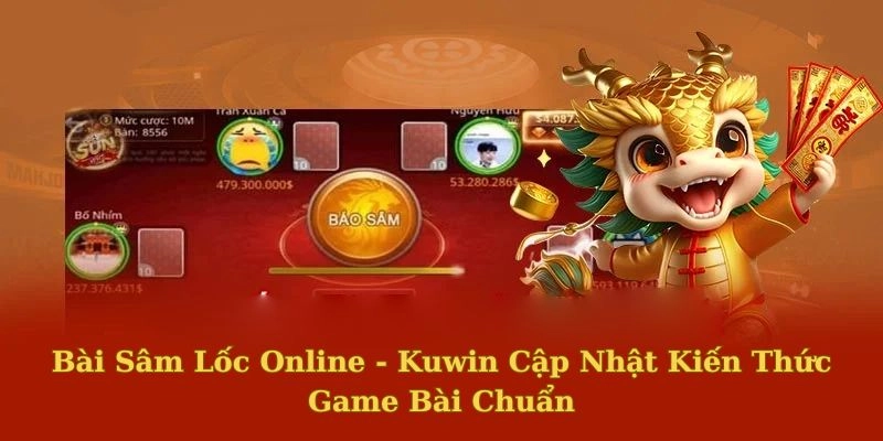 Bài Sâm Lốc Online - Kuwin Cập Nhật Kiến Thức Game Bài Chuẩn